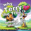 Why Terry the Tree needed its Mother?