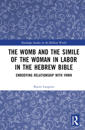 The Womb and the Simile of The Woman in Labor in the Hebrew Bible