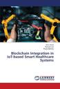 Blockchain Integration in IoT-based Smart Healthcare Systems
