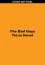 The Bad Guys Tie-in Novel: Title TBA