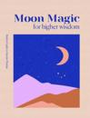 Modern Guides to Ancient Wisdom: Moon Magic for Higher Wisdo