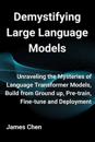 Demystifying Large Language Models