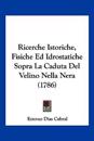 Ricerche Istoriche, Fisiche Ed Idrostatiche Sopra La Caduta Del Velino Nella Nera (1786)