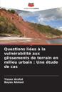 Questions liées à la vulnérabilité aux glissements de terrain en milieu urbain : Une étude de cas