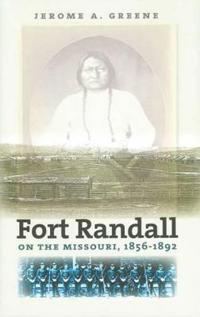 Fort Randall on the Missouri, 1856-1892