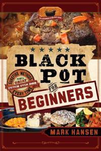 Black Pot for Beginners: Surefire Methods to Get a Great Dutch Oven Dish Every Time