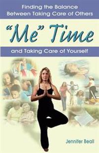 Me Time: Finding the Balance Between Taking Care of Others and Taking Care of Yourself