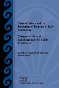 Textual History and the Reception of Scripture in Early Christianity / Textgeschichte und Schriftrezeption im Frühen Christentum