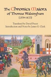 The <I>Chronica Maiora</I> of Thomas Walsingham (1376-1422)