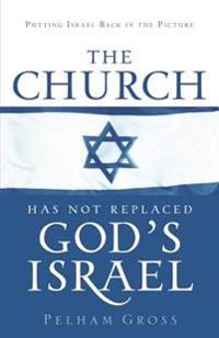 The Church Has Not Replaced God's Israel