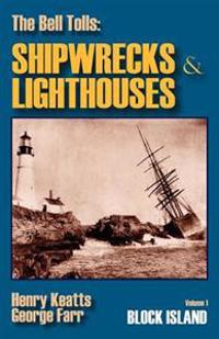 The Bell Tolls: Shipwrecks & Lighthouses: Volume 1 Block Island