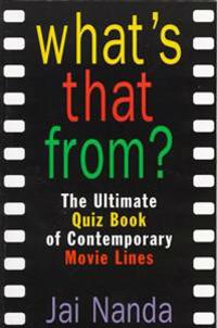 What's That From?: The Ultimate Quiz Book of Memorable Movie Lines Since 1969
