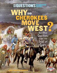 Why Did Cherokees Move West?: And Other Questions about the Trail of Tears