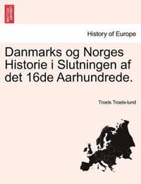 Danmarks Og Norges Historie I Slutningen AF Det 16de Aarhundrede. Troels Lund