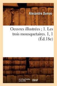 Oeuvres Illustrees; 1. Les Trois Mousquetaires. 1, 1 (Ed.18e)