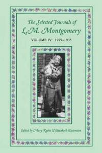 The Selected Journals of L.M. Montgomery, Volume IV:1929-1935