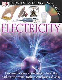 DK Eyewitness Books: Electricity: Discover the Story of Electricity from the Earliest Discoveries to the Technolog