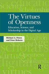 The Virtues of Openness: Education, Science, and Scholarship in the Digital Age