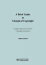 A Brief Guide to Liturgical Copyright 3rd edition