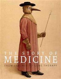 The Story of Medicine: From Bloodletting to Biotechnology