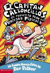 El Capitan Calzoncillos y El Perverso Plan del Profesor Pipicaca: (Spanish Language Edition of Captain Underpants and the Perilous Plot of Professor P