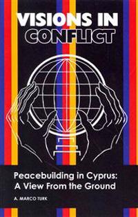 Visions in Conflict Peacebuilding in Cyprus: A View from the Ground