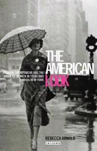 The American Look: Fashion, Sportswear and the Image of Women in 1930s and 1940s New York