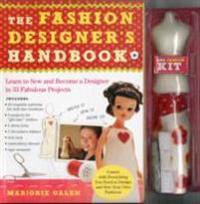 The Fashion Designer's Handbook: Learn to Sew and Become a Designer in 33 Fabulous Projects [With 1 Dress Form, 3 Decorative Fabrics, Rick Rack and 24