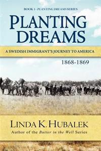 Planting Dreams: A Swedish Immigrant's Journey to America (Planting Dreams Series)