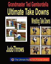 Ultimate Take Downs: Wrestling Take Downs and Judo Throws