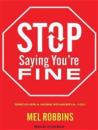 Stop Saying You're Fine: Discover a More Powerful You