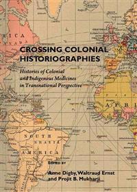 Crossing Colonial Historiographies: Histories of Colonial and Indigenous Medicines in Transnational Perspective
