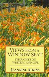 Views from a Window Seat: Thoughts on Writing and Life