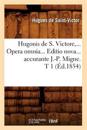Hugonis de S. Victore, Opera Omnia. Editio Nova Accurante J.-P. Migne. Tome 1 (?d.1854)