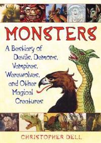 Monsters: A Bestiary of Devils, Demons, Vampires, Werewolves, and Other Magical Creatures