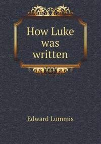 How Luke Was Written