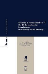 Towards a Rationalisation of the Ec Co-ordination Regulations Concerning Social Security?