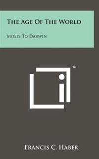 The Age of the World: Moses to Darwin