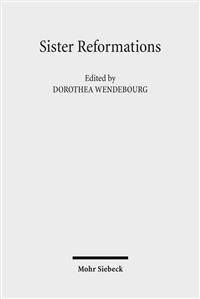 Sister Reformations - Schwesterreformationen: The Reformation in Germany and in England - Die Reformation in Deutschland Und in England. Symposium on