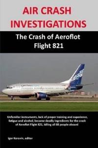 AIR CRASH INVESTIGATIONS: The Crash of Aeroflot Flight 821