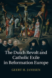 The Dutch Revolt and Catholic Exile in Reformation Europe