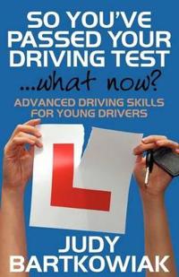So You Have Passed Your Driving Test - What Now? Advanced Driving Skills for Young Drivers