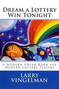 Dream a Lottery Win Tonight: A Modern Dream Book for Modern Lottery Players