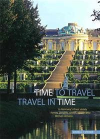 Time to Travel - Travel in Time to Germany's Finest Stately Homes, Gardens, Castles, Abbeys and Roman Remains: Official Joint Guide of the Heritage Ad