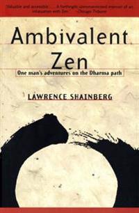 Ambivalent Zen: One Man's Adventur