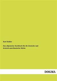 Allgemeine Kochbuch Fur Die Deutsche Und Deutsch-Amerikanische K Che