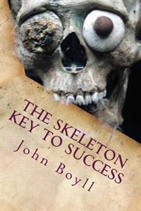 The Skeleton Key to Success: A Handbook for Aspiring Ceos