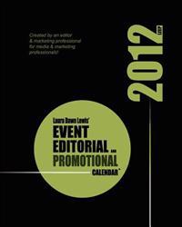 2012 Event, Editorial & Promotional Calendar: The Ultimate Planning Tool for Publishers, Marketers & Business Owners