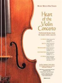 Heart of the Violin Concerto: Orchestral Themes from the Major Violon Concerti [With CD (Audio)]