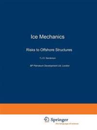 Ice Mechanics and Risks to Offshore Structures